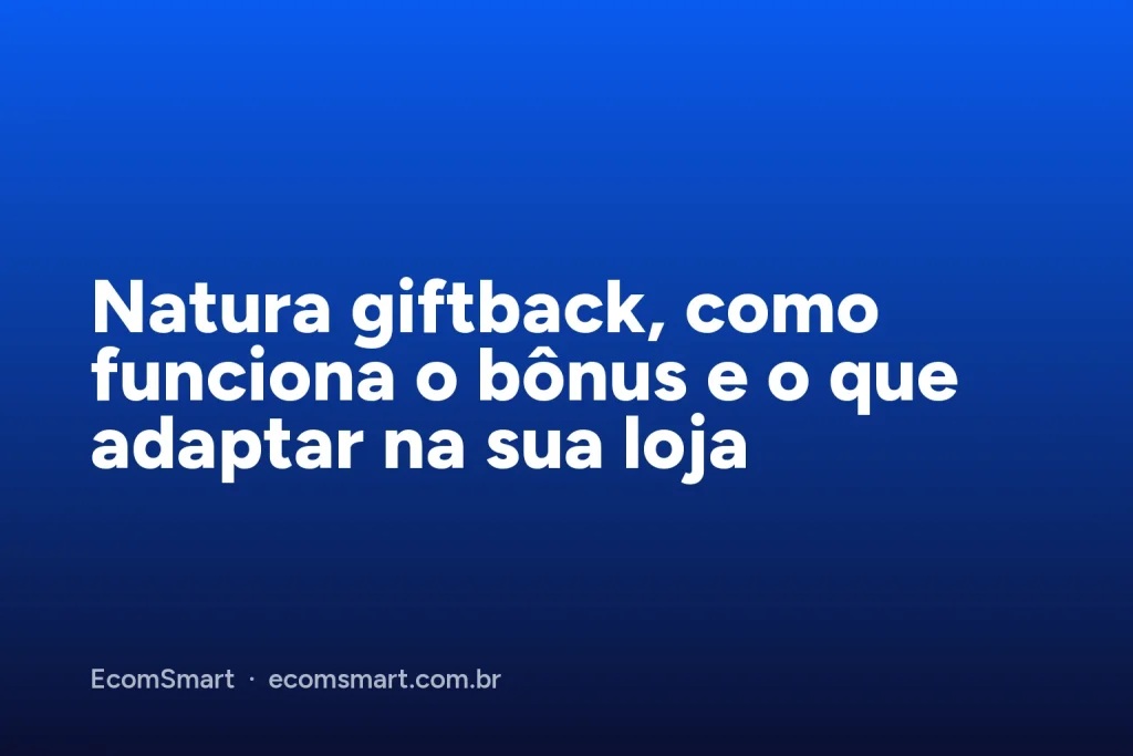 Capa do artigo: Natura giftback, como funciona o bônus e o que adaptar na sua loja