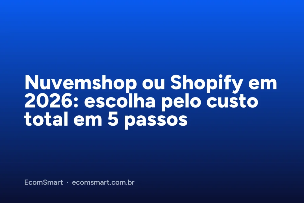 Capa do artigo: Nuvemshop ou Shopify em 2026: escolha pelo custo total em 5 passos